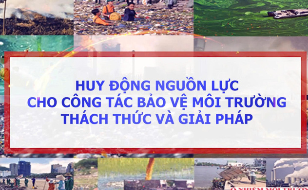Huy động nguồn lực cho công tác bảo vệ môi trường - Thách thức và giải pháp